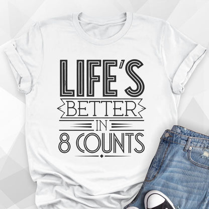 Life's Better In 8 Counts T-shirt