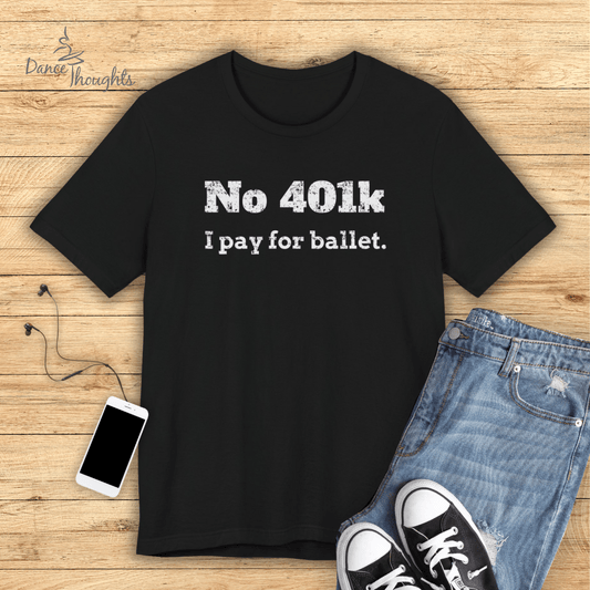 No 401K Dance Dad T-Shirt