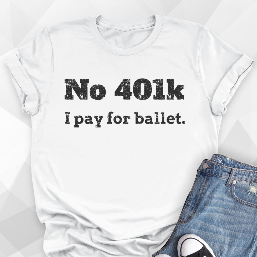 No 401K Dance Dad T-Shirt