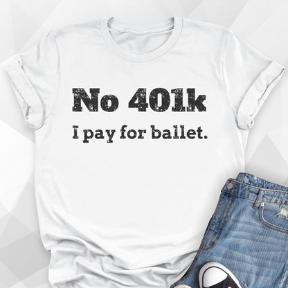 No 401K Dance Dad T-Shirt