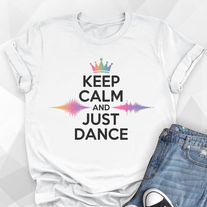 Keep Calm and Just Dance T-shirt
