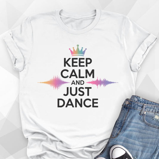 Keep Calm and Just Dance T-shirt