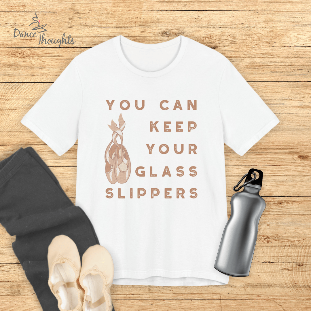 Keep Your Glass Slippers Pointe Shoes T-Shirt