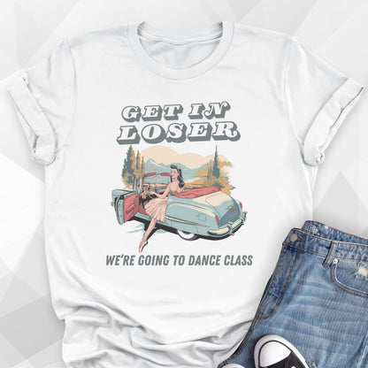 Get In Loser T-Shirt
