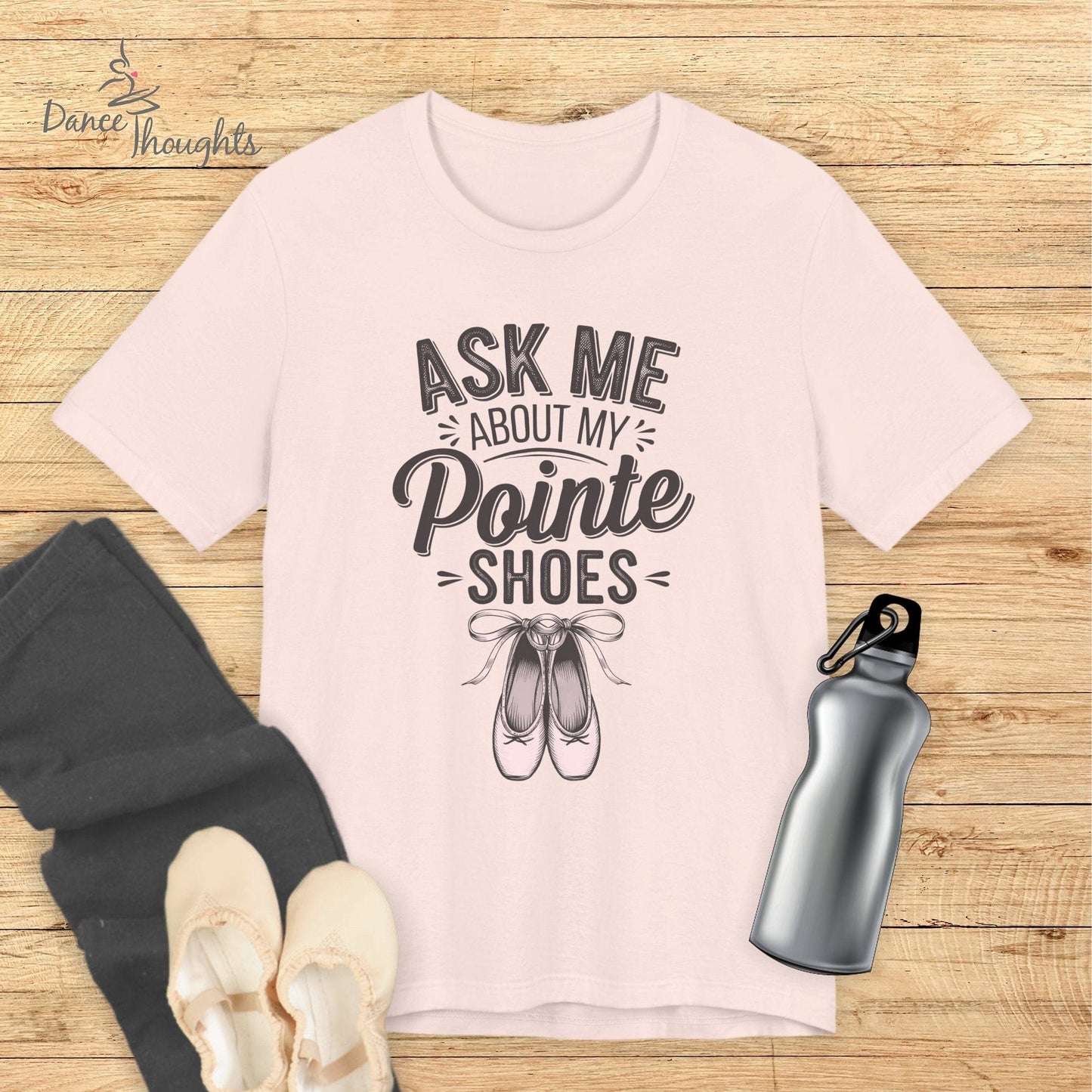 Ask Me About My Pointe Shoes T-shirt