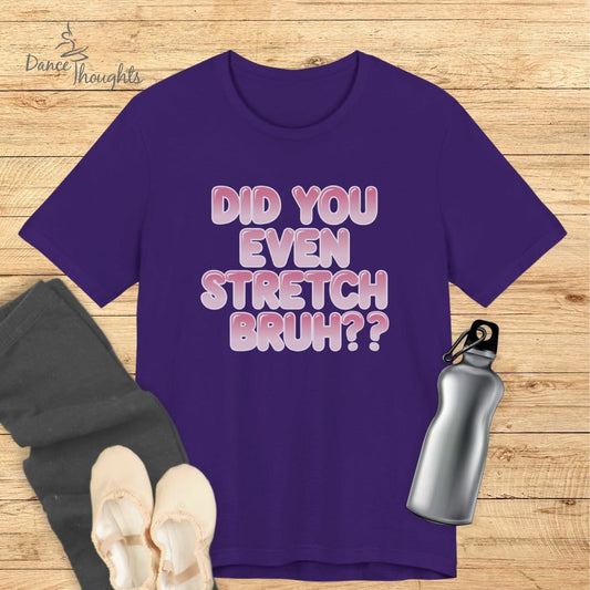 Did You Even Stretch Bruh T-shirt