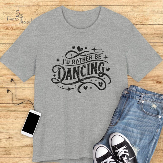 I'd Rather Be Dancing T-shirt