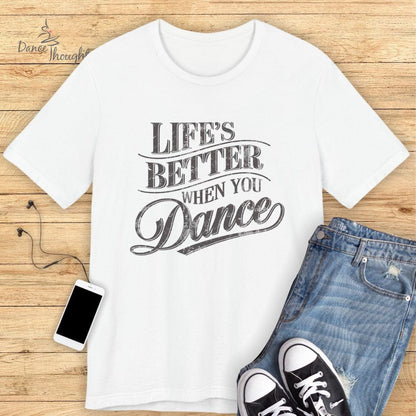 Life's Better When You Dance T-shirt