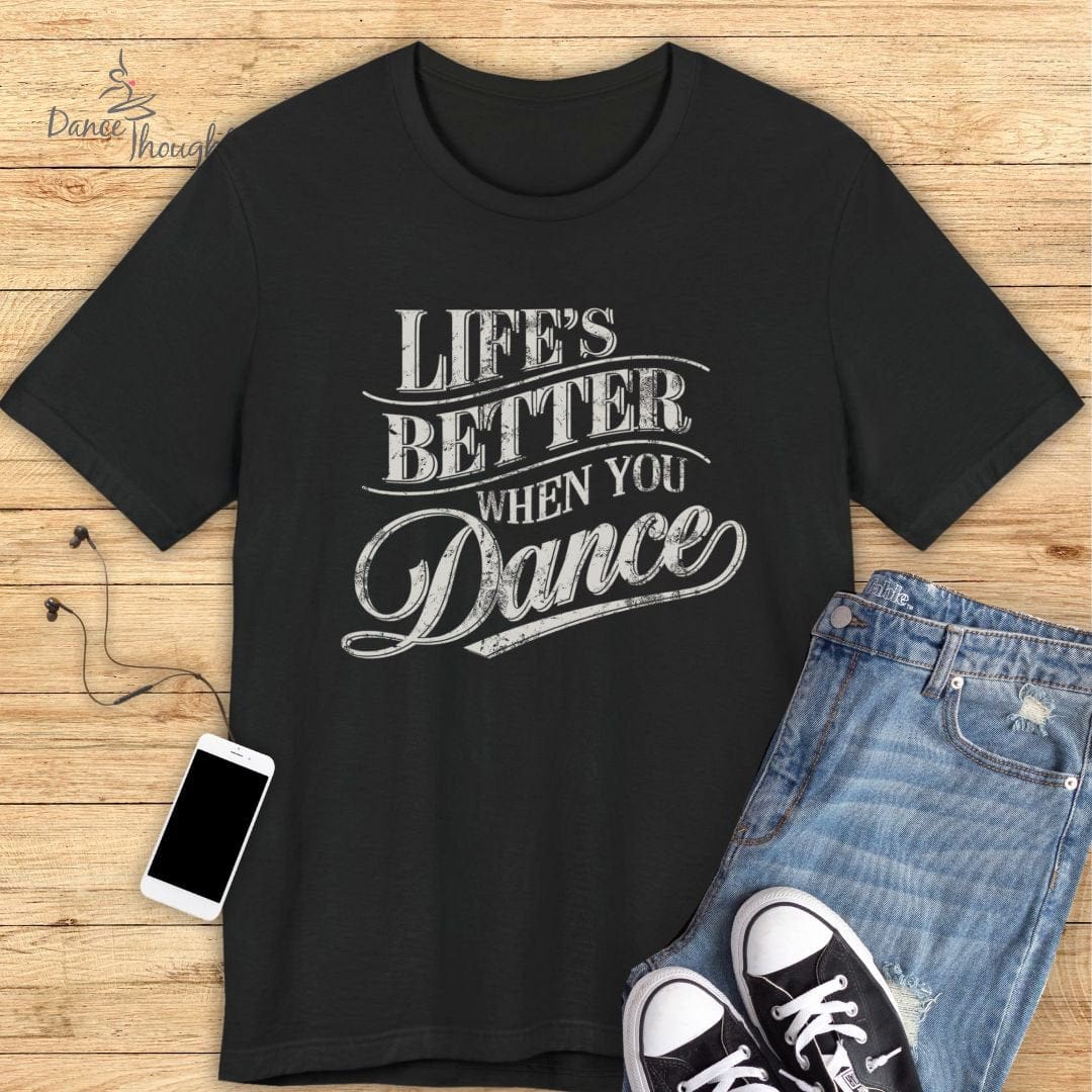 Life's Better When You Dance T-shirt