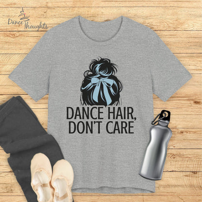 Dance Hair, Don't Care T-shirt