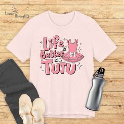 Life Is Better In A Tutu T-shirt