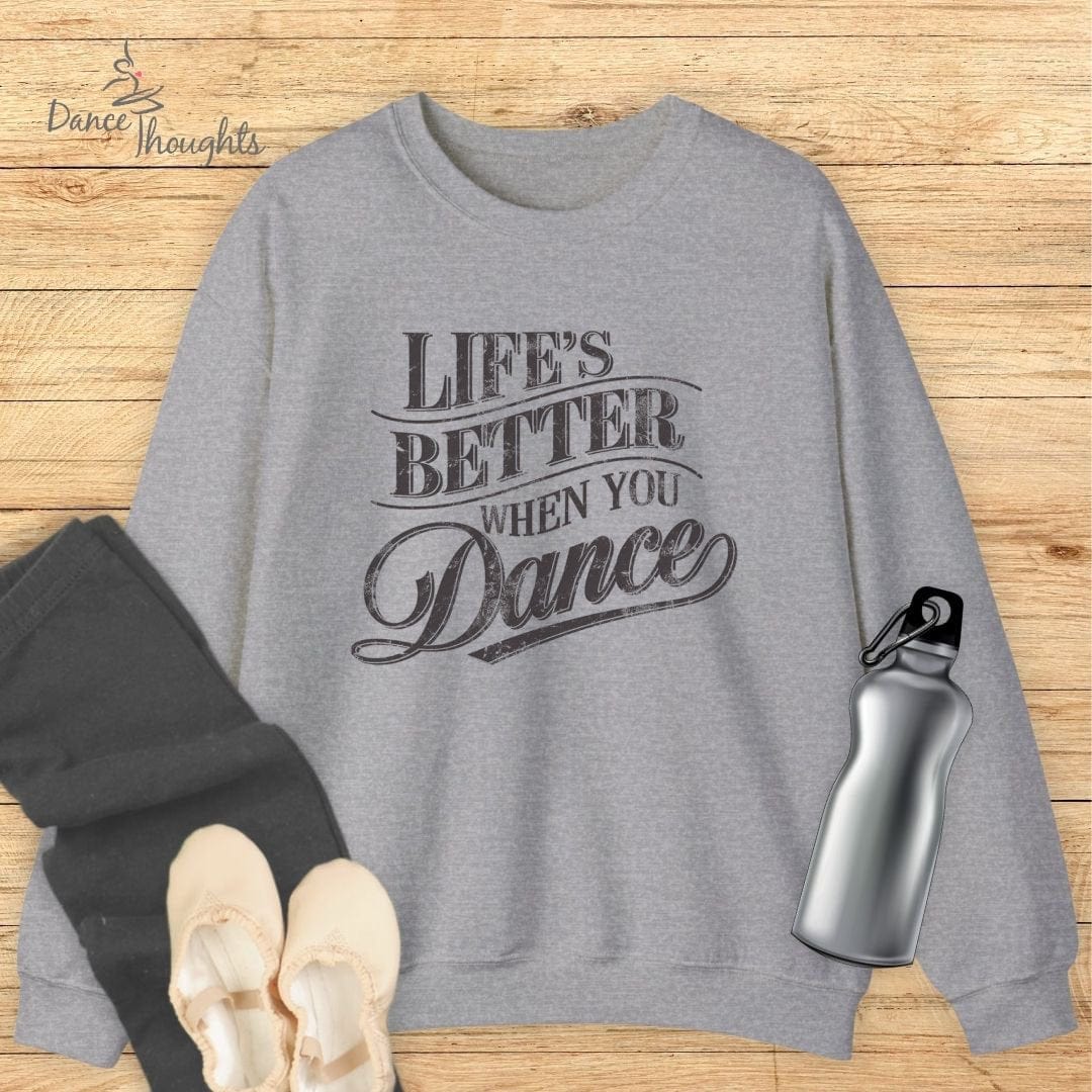 Life's Better When You Dance Sweatshirt