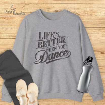 Life's Better When You Dance Sweatshirt