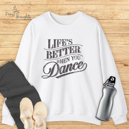 Life's Better When You Dance Sweatshirt