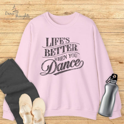 Life's Better When You Dance Sweatshirt