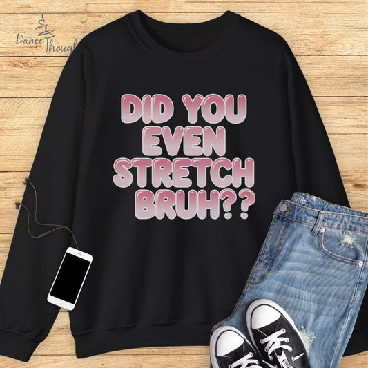 Did You Even Stretch Bruh? Sweatshirt