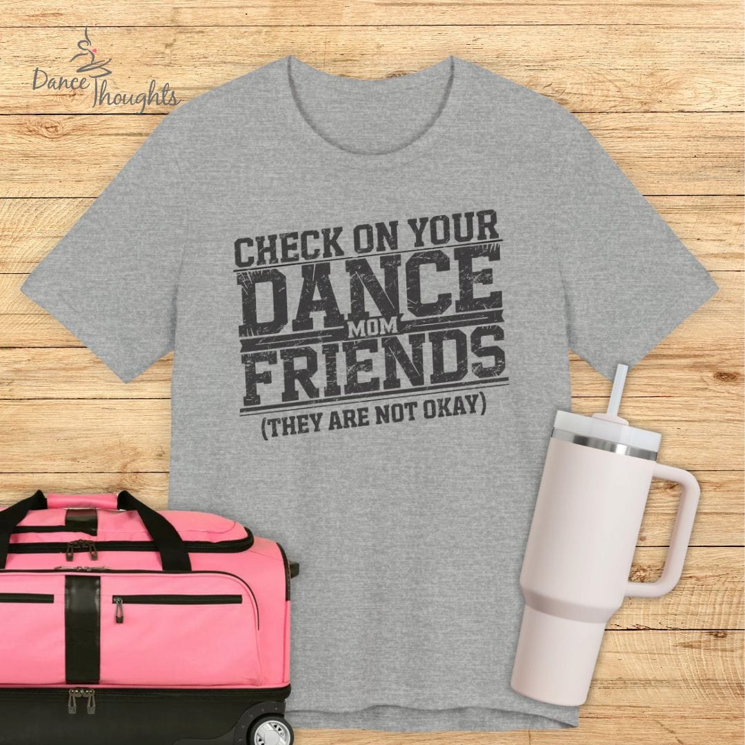 Check On Your Dance Mom FriendsT-shirt