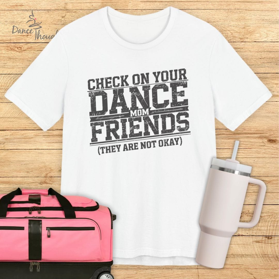 Check On Your Dance Mom FriendsT-shirt