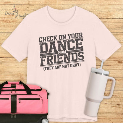 Check On Your Dance Mom FriendsT-shirt