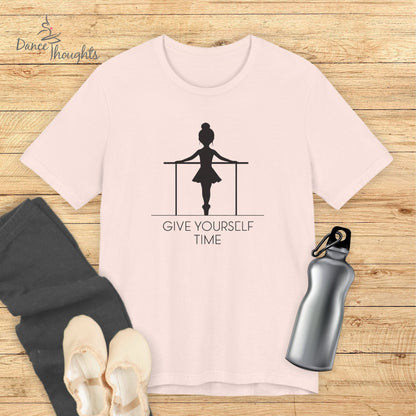 Give Yourself Time T-shirt-T-Shirt-Dance Thoughts