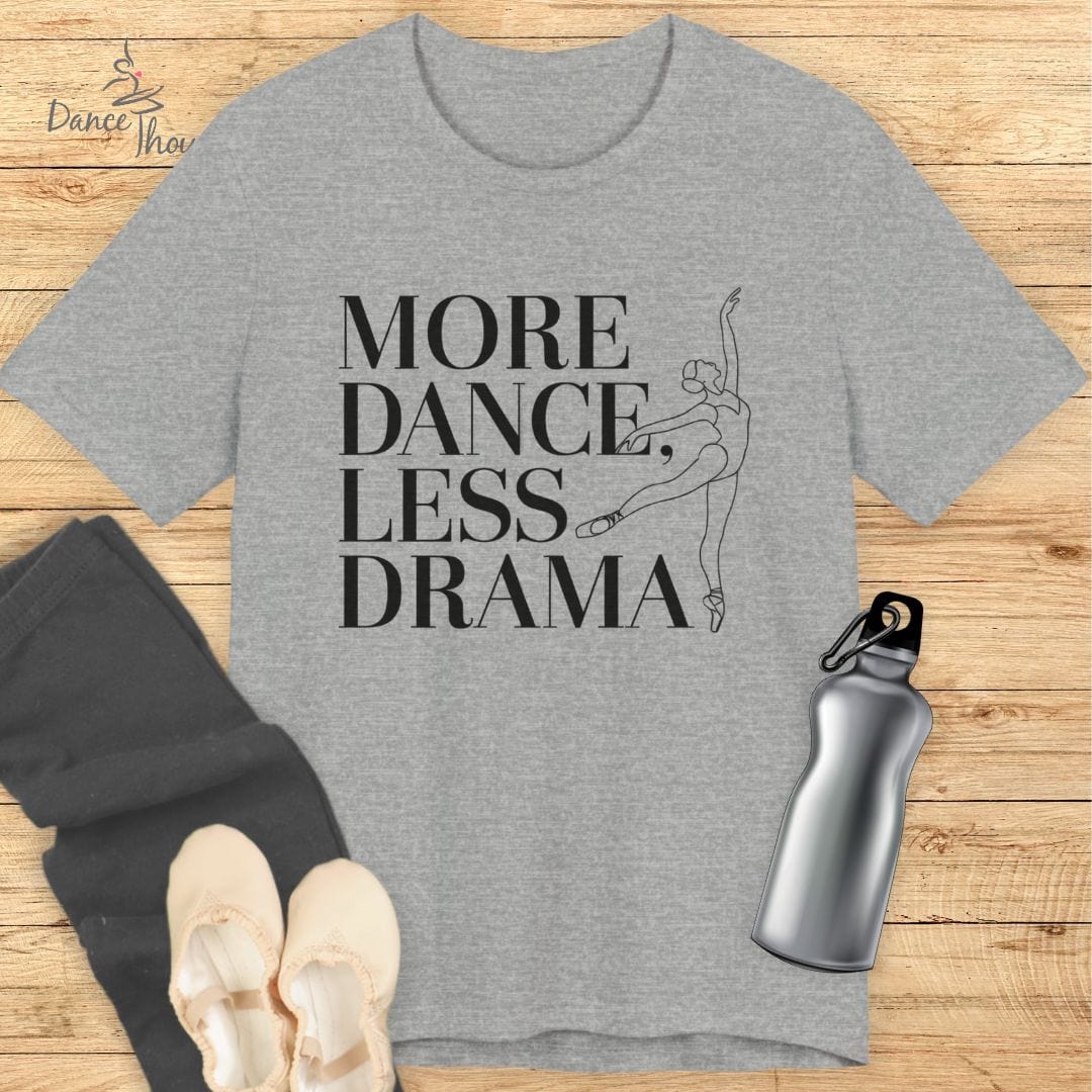 More Dance, Less Drama T-shirt