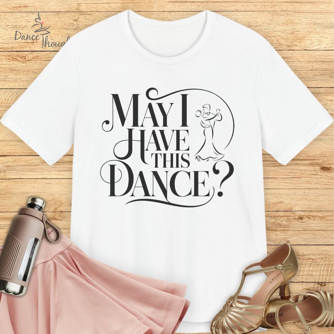 May I Have This Dance T-shirt-T-Shirt-Dance Thoughts
