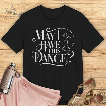 May I Have This Dance T-shirt-T-Shirt-Dance Thoughts