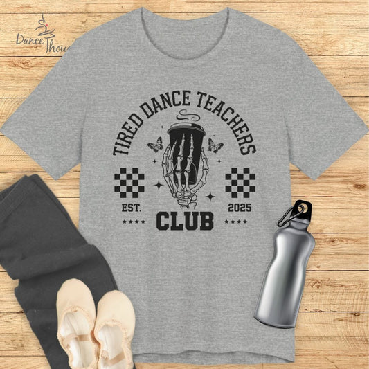 Tired Dance Teachers T-shirt