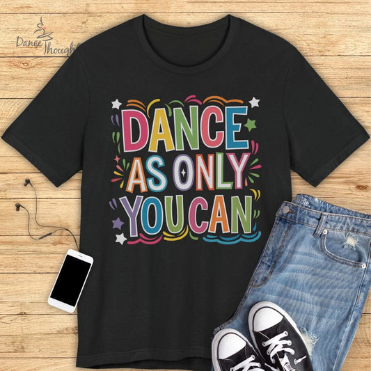 Dance As Only You Can T-shirt-T-Shirt-Dance Thoughts