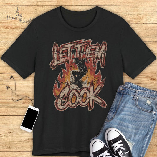 Let Them Cook T-shirt-T-Shirt-Dance Thoughts