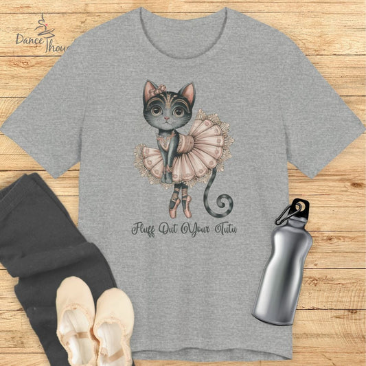 Fluff Out Your Tutu T-shirt