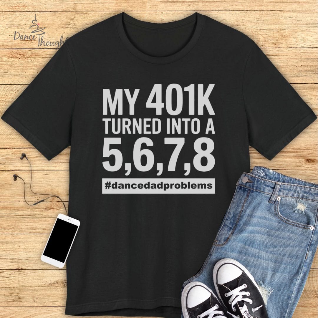 My 401K T-shirt-T-Shirt-Dance Thoughts