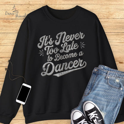 Never Too Late Sweatshirt-Sweatshirt-Dance Thoughts