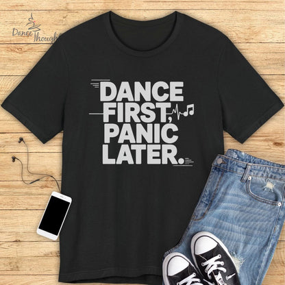 Dance First, Panic Later T-shirt-T-Shirt-Dance Thoughts