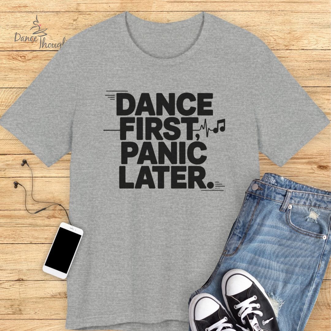 Dance First, Panic Later T-shirt-T-Shirt-Dance Thoughts