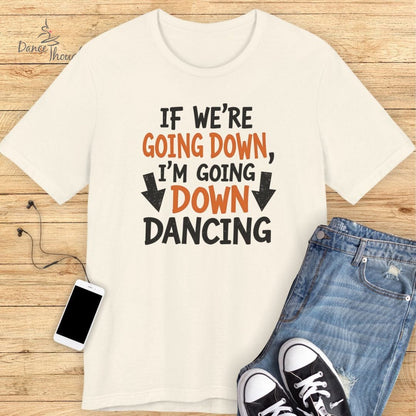 Going Down Dancing T-shirt-T-Shirt-Dance Thoughts