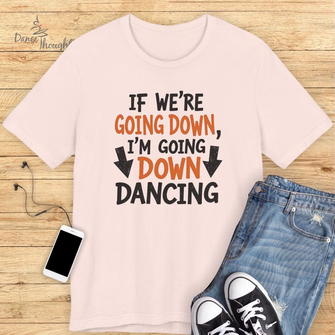Going Down Dancing T-shirt-T-Shirt-Dance Thoughts