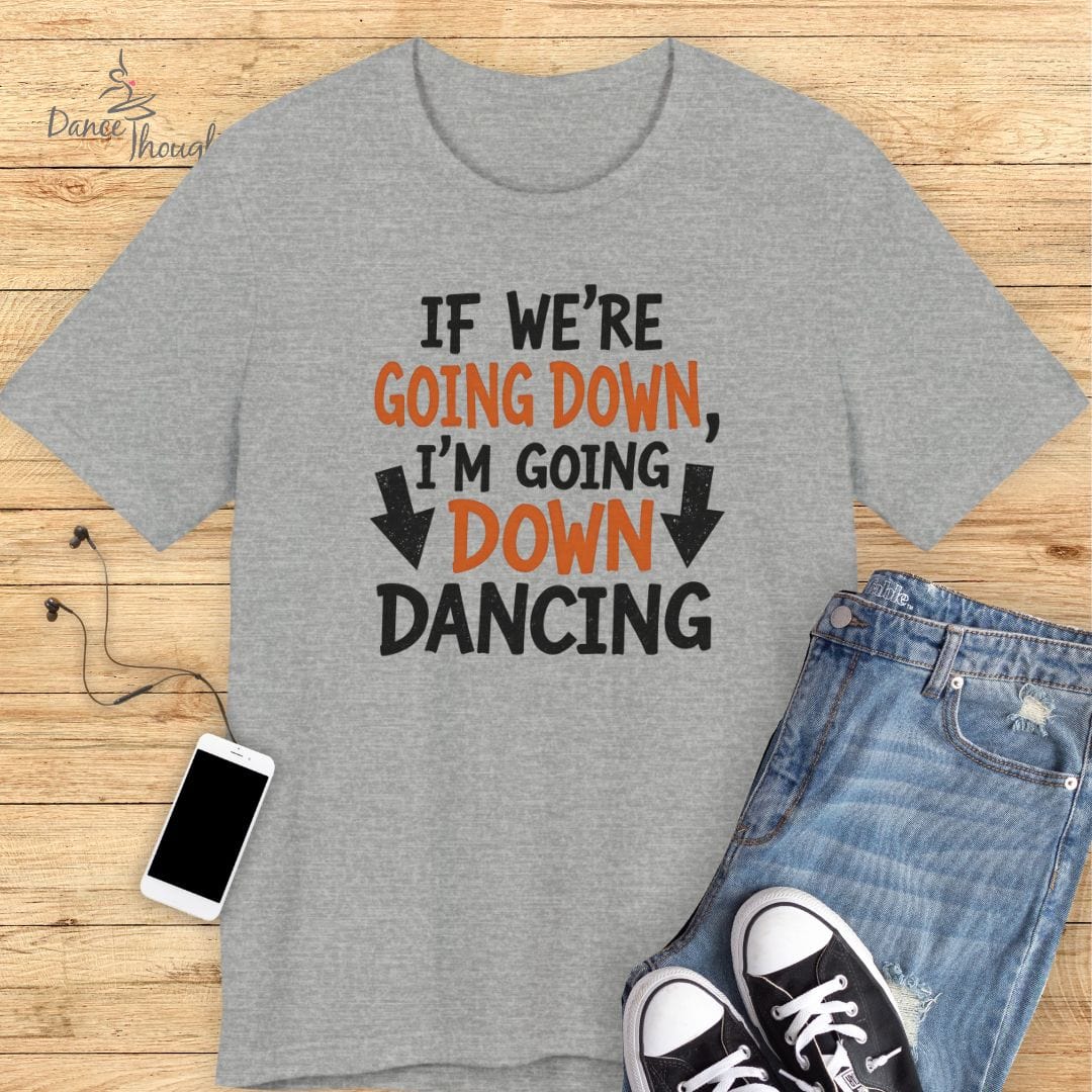 Going Down Dancing T-shirt-T-Shirt-Dance Thoughts