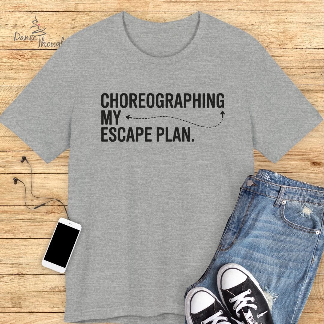 Choreographing My Escape Plan T-shirt-T-Shirt-Dance Thoughts