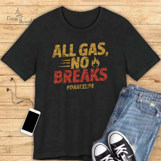 All Gas, No Breaks T-shirt-T-Shirt-Dance Thoughts