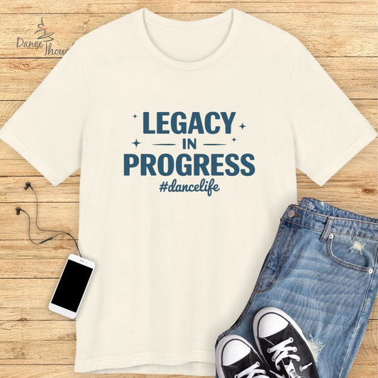 Legacy in Progress T-shirt-T-Shirt-Dance Thoughts
