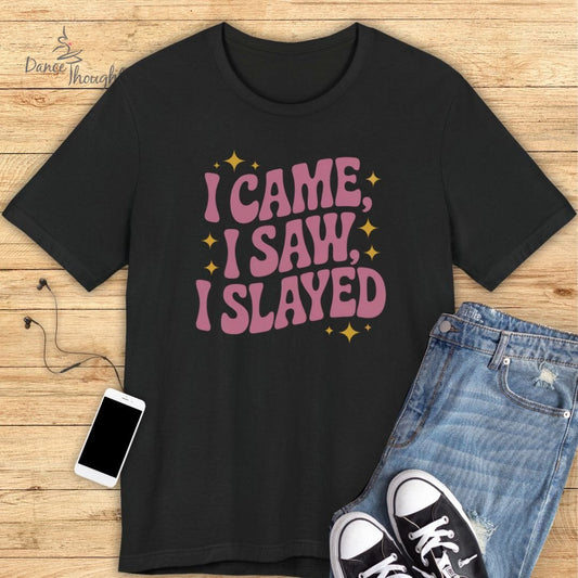 I Slayed T-shirt-T-Shirt-Dance Thoughts