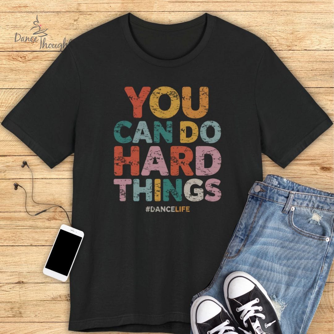 You Can Do Hard Things T-shirt-T-Shirt-Dance Thoughts