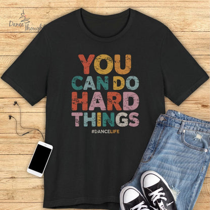 You Can Do Hard Things T-shirt-T-Shirt-Dance Thoughts