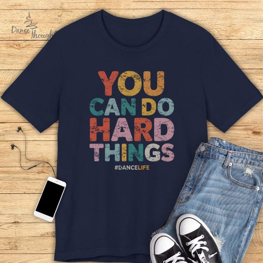 You Can Do Hard Things T-shirt-T-Shirt-Dance Thoughts