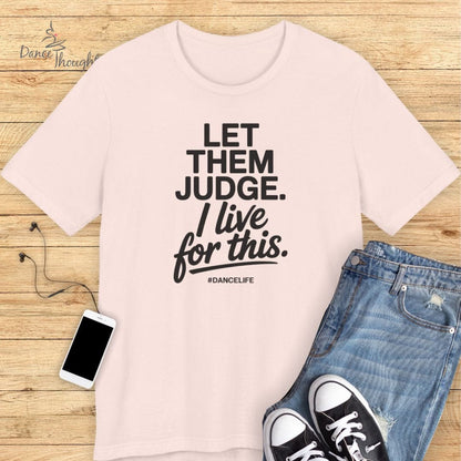 Let Them Judge T-shirt-T-Shirt-Dance Thoughts