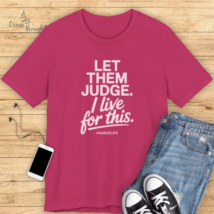 Let Them Judge T-shirt-T-Shirt-Dance Thoughts