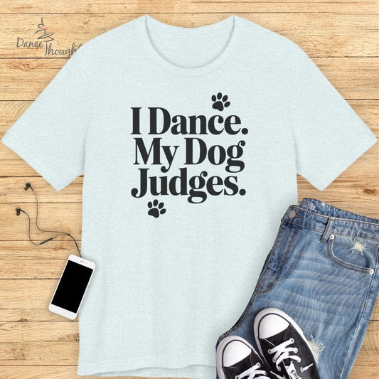 My Dog Judges T-shirt-T-Shirt-Dance Thoughts