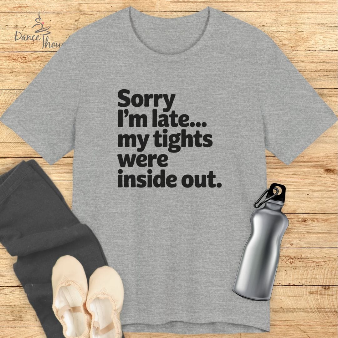 Sorry I'm Late T-shirt