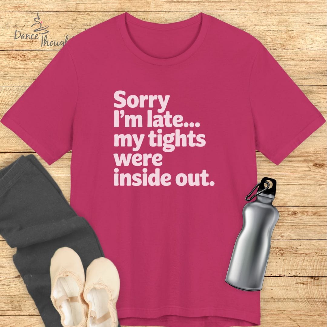 Sorry I'm Late T-shirt